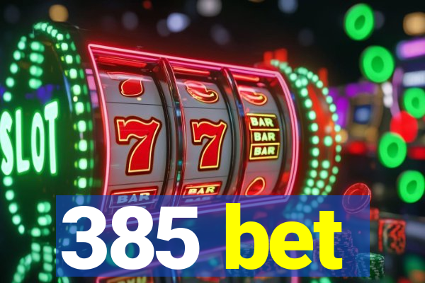 385 bet